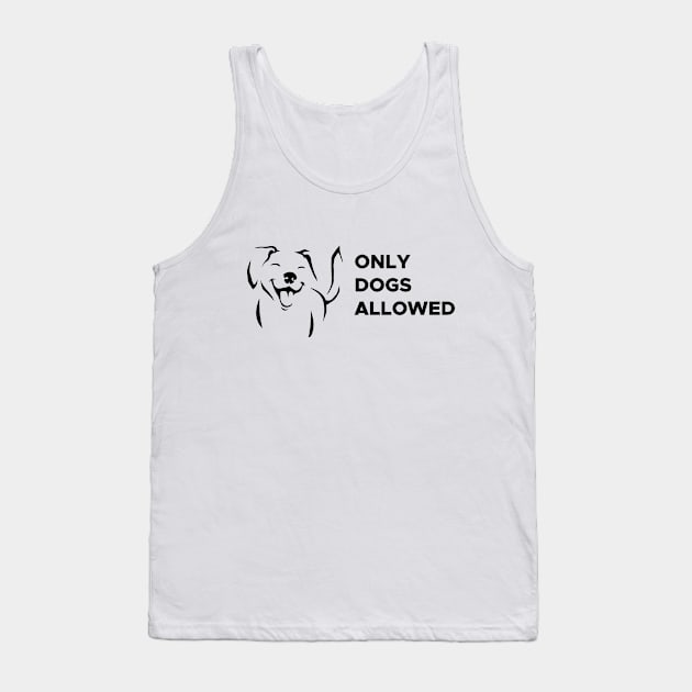 Only dogs allowed Tank Top by NaturalistQuotes